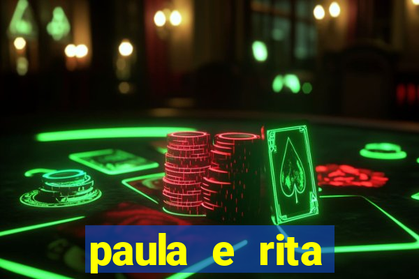paula e rita compraram muitas cartelas no bingo e gastaram